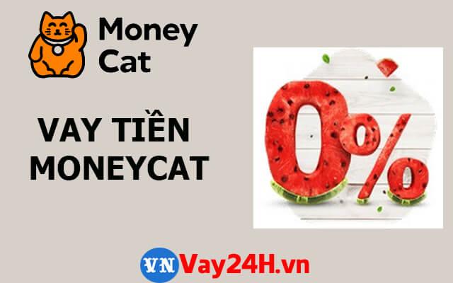 Vay tiền online MoneyCat l&atilde;i suất 0%