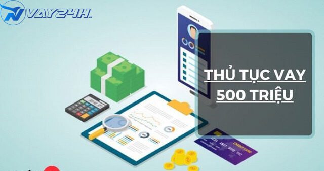Thủ tục vay 500 triệu tại ng&acirc;n h&agrave;ng