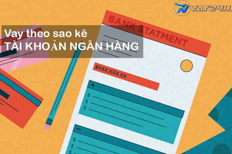Vay tiền theo sao kê tài khoản ngân hàng là gì Vay tiền theo sao kê tài khoản ngân hàng là gì