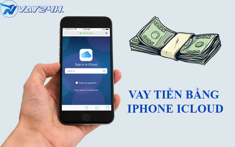 Vay tiền bằng Iphone Cloud l&agrave; g&igrave;