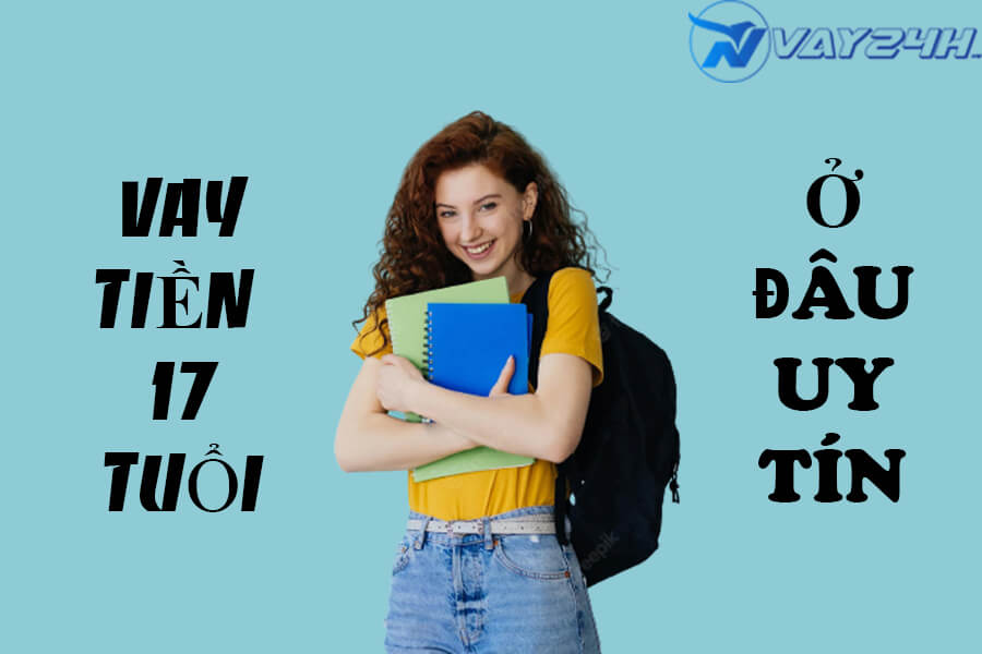Vay tiền 17 tuổi