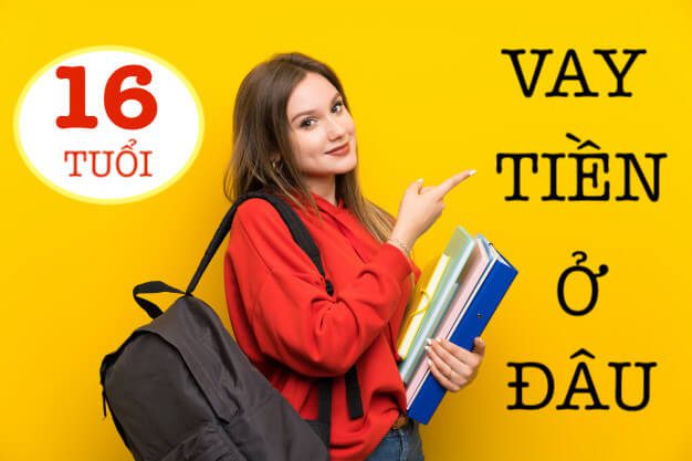 Vay tiền cho người 16 tuổi c&oacute; được kh&ocirc;ng?